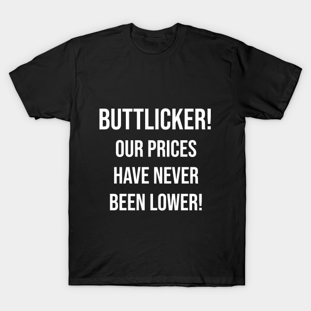 Buttlicker! Our prices have never been lower!! T-Shirt by Great Bratton Apparel